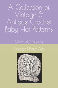 Collection of Vintage & Antique Crochet Baby Hat Patterns