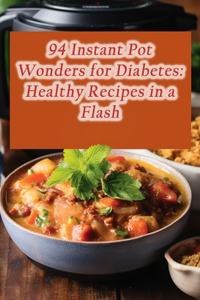 94 Instant Pot Wonders for Diabetes