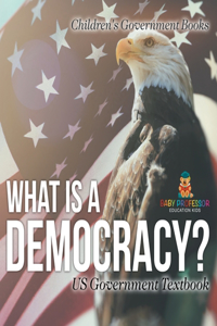 What is a Democracy? US Government Textbook Children's Government Books