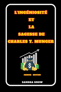 L'Ingéniosité et la Sagesse de Charles T. Munger