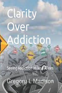 Clarity Over Addiction