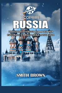 Scoprire Russia: Una Guida Di Viaggio Completa Per Esplorare Il Meglio Della Russia 2024