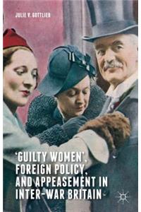 'Guilty Women', Foreign Policy, and Appeasement in Inter-War Britain