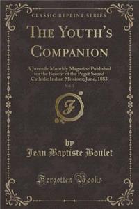 The Youth's Companion, Vol. 3: A Juvenile Monthly Magazine Published for the Benefit of the Puget Sound Catholic Indian Missions; June, 1883 (Classic Reprint): A Juvenile Monthly Magazine Published for the Benefit of the Puget Sound Catholic Indian Missions; June, 1883 (Classic Reprint)