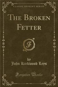 The Broken Fetter (Classic Reprint)