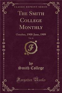 The Smith College Monthly, Vol. 16: October, 1908-June, 1909 (Classic Reprint)