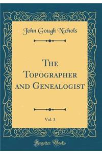 The Topographer and Genealogist, Vol. 3 (Classic Reprint)