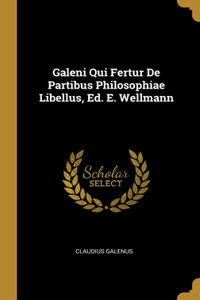 Galeni Qui Fertur De Partibus Philosophiae Libellus, Ed. E. Wellmann