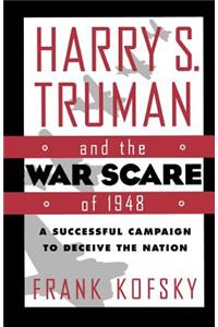 Harry S. Truman and the War Scare of 1948: A Successful Campaign to Deceive the Nation