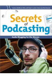 Secrets of Podcasting: Audio Blogging for the Masses