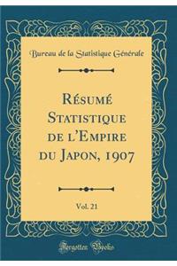 Rï¿½sumï¿½ Statistique de l'Empire Du Japon, 1907, Vol. 21 (Classic Reprint)