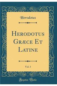 Herodotus GrÃ¦ce Et Latine, Vol. 3 (Classic Reprint)