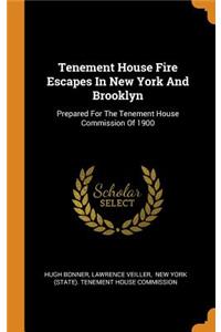 Tenement House Fire Escapes in New York and Brooklyn: Prepared for the Tenement House Commission of 1900