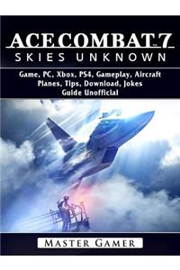 Ace Combat 7 Skies Unknown Game, Pc, Xbox, Ps4, Gameplay, Aircraft, Planes, Tips, Download, Jokes, Guide Unofficial