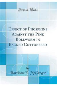 Effect of Phosphine Against the Pink Bollworm in Bagged Cottonseed (Classic Reprint)