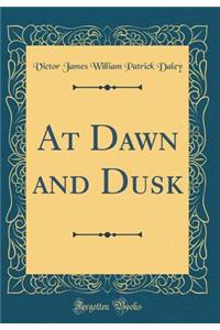 At Dawn and Dusk (Classic Reprint)