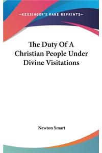 Duty Of A Christian People Under Divine Visitations