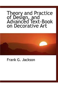 Theory and Practice of Design, and Advanced Text-Book on Decorative Art