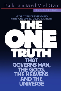 THE ONE TRUTH that governs Man, the Gods, the Heavens and the Universe