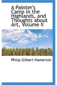 A Painter's Camp in the Highlands, and Thoughts about Art, Volume II