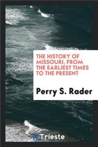 The History of Missouri, from the Earliest Times to the Present