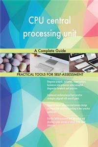 CPU central processing unit A Complete Guide