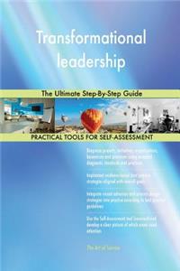 Transformational leadership The Ultimate Step-By-Step Guide