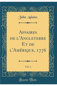 Affaires de l'Angleterre Et de l'AmÃ©rique, 1776, Vol. 1 (Classic Reprint)