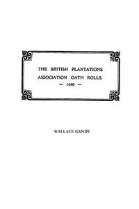 Association Oath Rolls of the British Plantations [New York, Virginia, Etc.] A.D. 1696