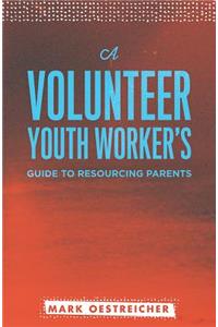 Volunteer Youth Worker's Guide to Resourcing Parents