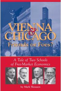 Vienna & Chicago, Friends or Foes?: A Tale of Two Schools of Free-Market Economics