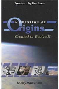 A Question of Origins: Created or Evolved?