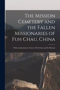 The Mission Cemetery and the Fallen Missionaries of Fuh Chau, China