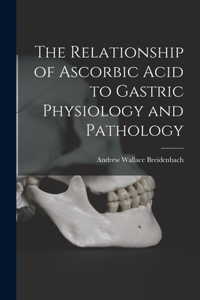 Relationship of Ascorbic Acid to Gastric Physiology and Pathology