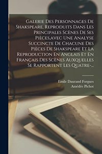 Galerie Des Personnages De Shakspeare, Reproduits Dans Les Principales Scènes De Ses Pièces, avec Une Analyse Succincte De Chacune Des Pièces De Shakspeare Et La Reproduction En Anglais Et En Français Des Scènes Auxquelles Se Rapportent Les Quatre-