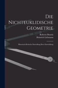Nichteuklidische Geometrie: Historisch-Kritische Darstellung Ihrer Entwicklung