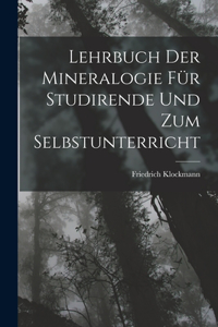Lehrbuch Der Mineralogie Für Studirende Und Zum Selbstunterricht