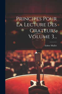 Principes Pour La Lecture Des Orateurs, Volume 3...