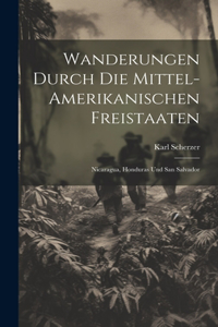 Wanderungen durch die Mittel-amerikanischen Freistaaten