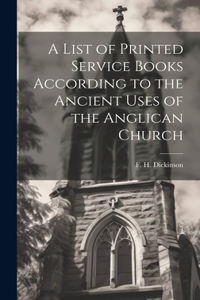 A List of Printed Service Books According to the Ancient Uses of the Anglican Church