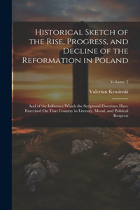 Historical Sketch of the Rise, Progress, and Decline of the Reformation in Poland