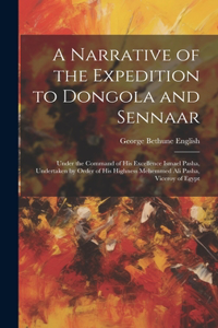 A Narrative of the Expedition to Dongola and Sennaar