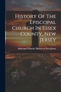 History Of The Episcopal Church In Essex County, New Jersey