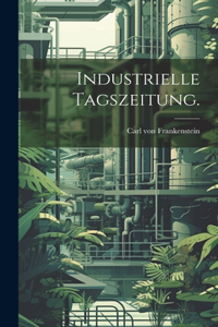 Industrielle Tagszeitung.