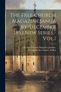 Free Church Magazine.January-December 1852.New Series.-Vol.I