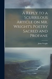 Reply to a Scurrilous Article on Mr. Wright's Poetry Sacred and Profane