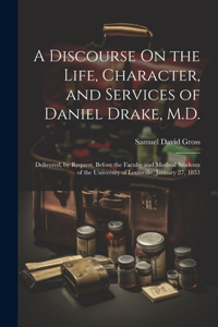 Discourse On the Life, Character, and Services of Daniel Drake, M.D.