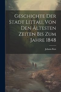 Geschichte Der Stadt Littau, Von Den Ältesten Zeiten Bis Zum Jahre 1848