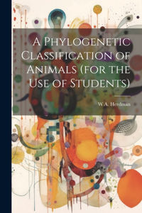 Phylogenetic Classification of Animals (for the use of Students)