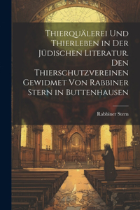 Thierquälerei und Thierleben in der jüdischen Literatur. Den Thierschutzvereinen gewidmet von Rabbiner Stern in Buttenhausen